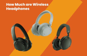 How Much are Wireless Headphones