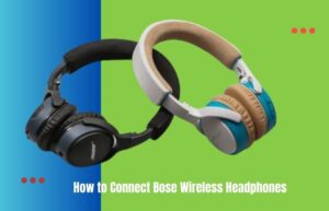 How to Connect Bose Wireless Headphones