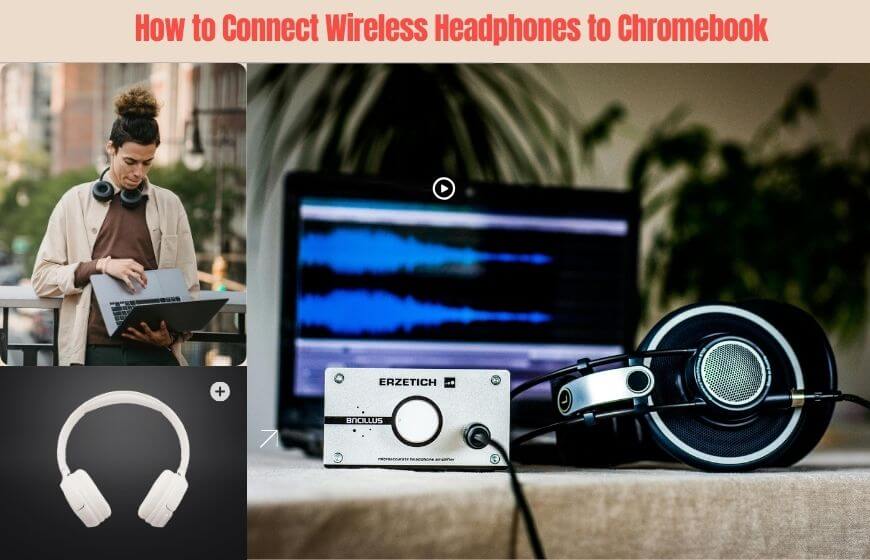 How to Connect Wireless Headphones to Chromebook