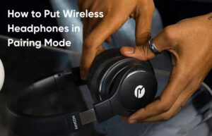 How to Put Wireless Headphones in Pairing Mode