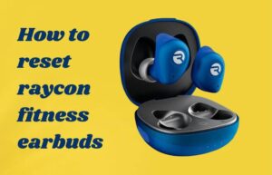How to Reset Raycon Fitness Earbuds